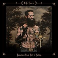 JP Harris – Sometimes Dogs Bark at Nothing