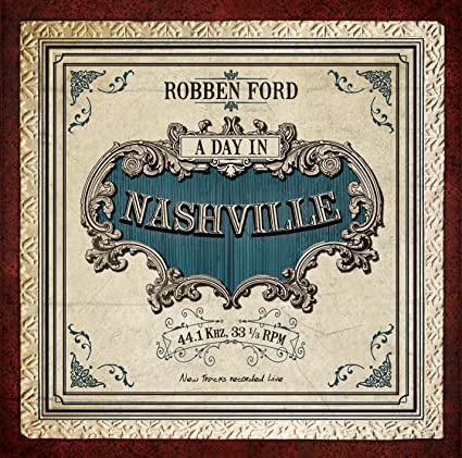 Robben Ford – A Day In Nashville