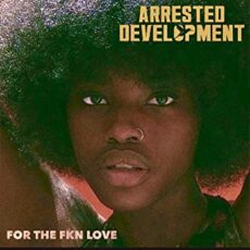 Arrested Development – For The Fkn Love