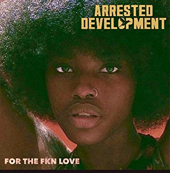 Arrested Development – For The Fkn Love