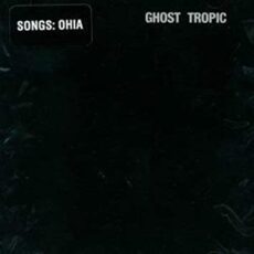 Songs: Ohia – Ghost Tropic