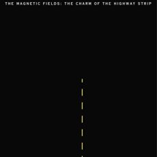 The Magnetic Fields – The Charm Of The Highway Strip