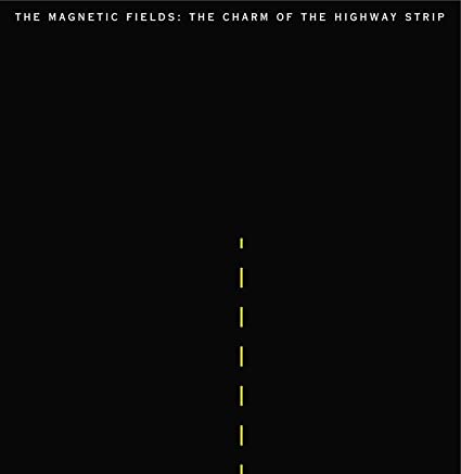 The Magnetic Fields – The Charm Of The Highway Strip
