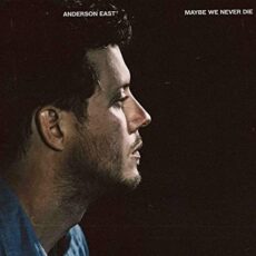 Anderson East – Maybe We Never Die