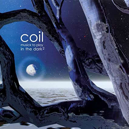 Coil – Musick To Play In The Dark