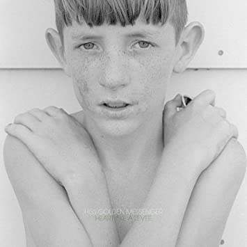 Hiss Golden Messenger – Heart Like a Levee