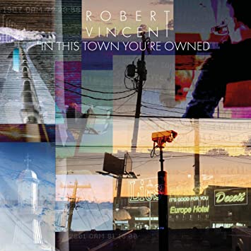 Robert Vincent – In This Town You’re Owned