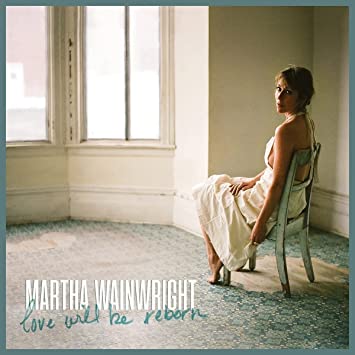 Martha Wainwright – Love Will Be Reborn