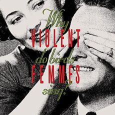 Violent Femmes – Why Do Birds Sing?