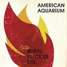 American Aquarium – Burn.flicker.die