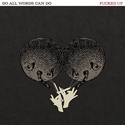 Fucked Up – Do All Words Can Do