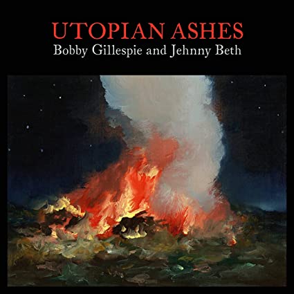 Bobby Gillespie & Jehnny Beth – Utopian Ashes