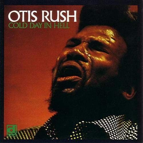 Otis Rush – Cold Day in Hell