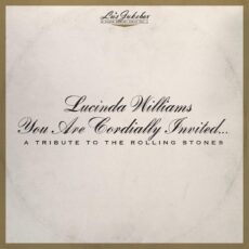 Lucinda Williams – Lu’s Jukebox Vol. 6: You Are Cordially Invited… A Tribute to the Rolling Stones