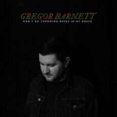 Gregor Barnett – Don’t Go Throwing Roses In My Grave