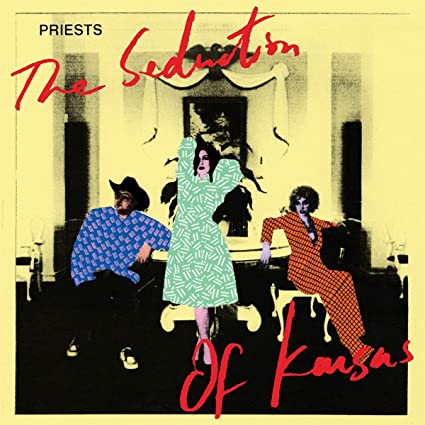 Priests – The Seduction of Kansas