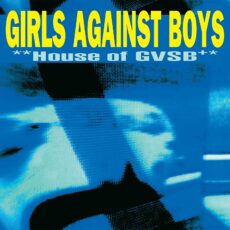 Girls Against Boys – House of GVSB (25th Anniversary Edition)