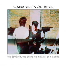 Cabaret Voltaire – The Covenant, The Sword And The Arm Of The Lord