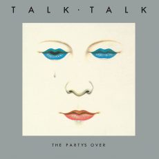 Talk Talk – The Party’s Over (40th Anniversary Edition)