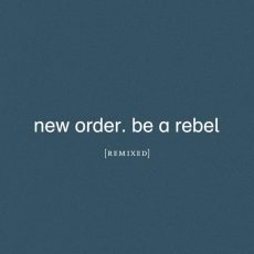 New Order – Be A Rebel (Remixes) [Clear]