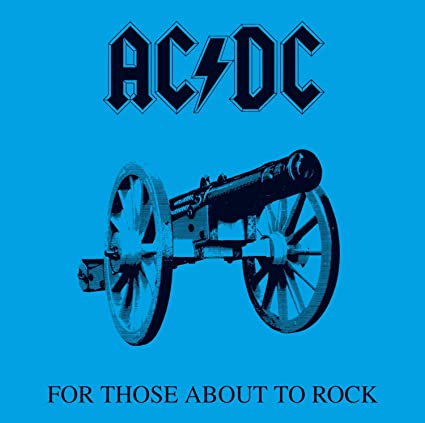 AC/DC – For Those About to Rock We Salute You