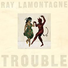 Ray LaMontagne – Trouble