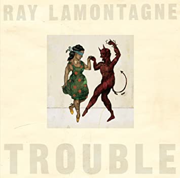 Ray LaMontagne – Trouble
