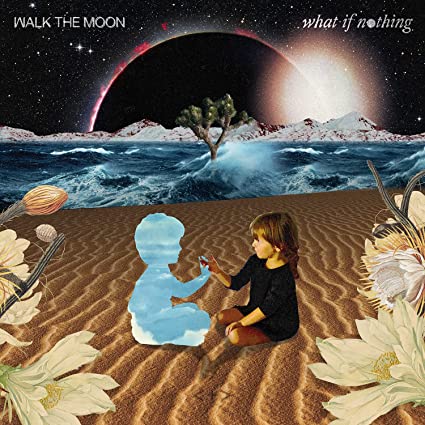 Walk The Moon – What If Nothing