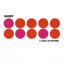 Moby – I Like To Score (Pink)