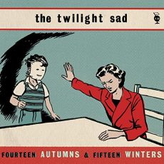 The Twilight Sad-Fourteen Autumns & Fifteen Winters