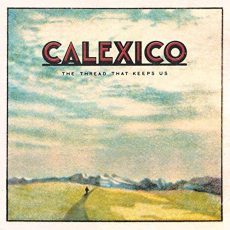 Calexico – Thread That Keeps Us