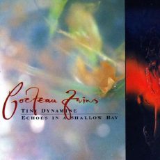 Cocteau Twins – Tiny Dynamine / Echoes in a Shallow Bay