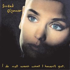 Sinead O’Connor – I Do Not Want What I Haven’t Got