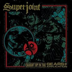 Superjoint – Caught Up In The Gears Of Application
