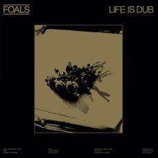 Foals – Life is Dub