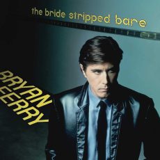 Bryan Ferry – The Bride Stripped Bare