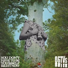 86TVs – You Don’t Have to Be Yourself Right Now