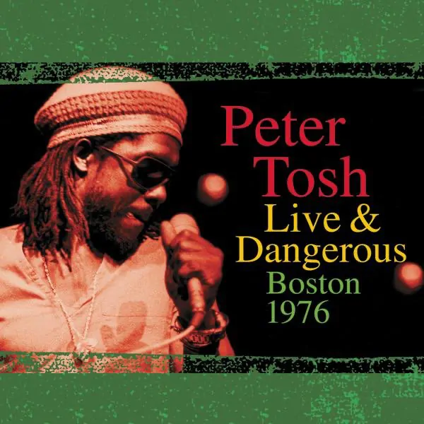 Peter Tosh – Live & Dangerous: Boston 1976