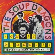The Soup Dragons – Raw TV Products: Singles & Rarities 1985-88