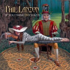 Phil Lanzon – If You Think I’m Crazy!
