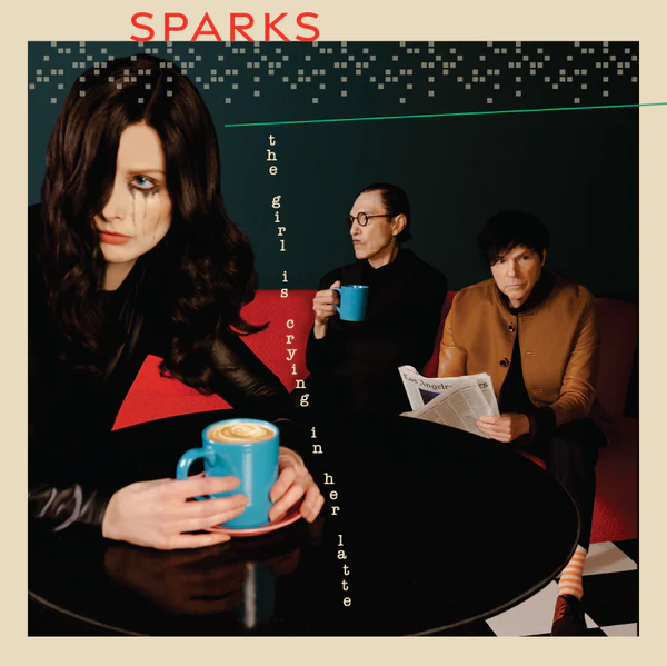 Sparks – The Girl Is Crying in Her Latte