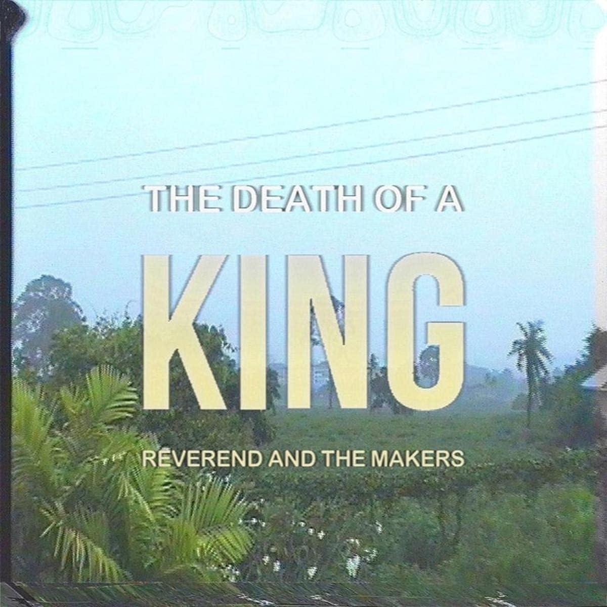 Reverend and the Makers – The Death of a King